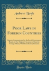 Image for Poor Laws in Foreign Countries: Reports Communicated to the Local Government Board, by Her Majesty&#39;s Secretary of State for Foreign Affairs; With Introductory Remarks (Classic Reprint)