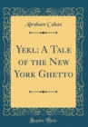 Image for Yekl: A Tale of the New York Ghetto (Classic Reprint)