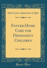 Image for Foster-Home Care for Dependent Children (Classic Reprint)