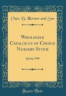 Image for Wholesale Catalogue of Choice Nursery Stock: Spring 1900 (Classic Reprint)