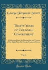 Image for Thirty Years of Colonial Government, Vol. 1: A Selection From the Despatches and Letters of the Right Hon. Sir George Ferguson Bowen (Classic Reprint)