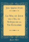 Image for Le Mal du Jour de l&#39;An, ou Scenes de la Vie Ecoliere (Classic Reprint)