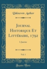 Image for Journal Historique Et Litteraire, 1792, Vol. 1: I. Janvier (Classic Reprint)