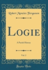 Image for Logie, Vol. 2: A Parish History (Classic Reprint)