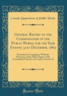 Image for General Report of the Commissioner of the Public Works, for the Year Ending 31st December, 1862: Furnished in Compliance With the Provisions of the 28th Chapter of the Consolidated Statutes of Canada,