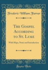 Image for The Gospel According to St. Luke: With Maps, Notes and Introduction (Classic Reprint)