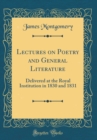 Image for Lectures on Poetry and General Literature: Delivered at the Royal Institution in 1830 and 1831 (Classic Reprint)