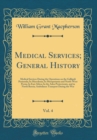 Image for Medical Services; General History, Vol. 4: Medical Services During the Operations on the Gallipoli Peninsula; In Macedonia; In Mesopotamia and North-West Persia; In East Africa; In the Aden Protectora