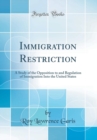 Image for Immigration Restriction: A Study of the Opposition to and Regulation of Immigration Into the United States (Classic Reprint)