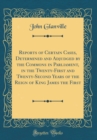 Image for Reports of Certain Cases, Determined and Adjudged by the Commons in Parliament, in the Twenty-First and Twenty-Second Years of the Reign of King James the First (Classic Reprint)