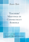 Image for Teachers&#39; Meetings in Connecticut Schools (Classic Reprint)