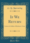 Image for If We Return: Letters of a Soldier of Kitchener&#39;s Army (Classic Reprint)