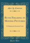 Image for Ruth Fielding in Moving Pictures: Or Helping the Dormitory Fund (Classic Reprint)
