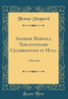 Image for Andrew Marvell Tercentenary Celebrations at Hull: A Record (Classic Reprint)