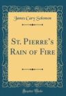 Image for St. Pierres Rain of Fire (Classic Reprint)