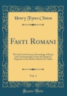Image for Fasti Romani, Vol. 1: The Civil and Literary Chronology of Rome and Constantinople, From the Death of Augustus to the Death of Justin II; Tables (Classic Reprint)