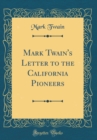 Image for Mark Twain&#39;s Letter to the California Pioneers (Classic Reprint)