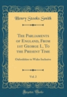 Image for The Parliaments of England, From 1st George I., To the Present Time, Vol. 2: Oxfordshire to Wales Inclusive (Classic Reprint)