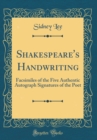 Image for Shakespeare&#39;s Handwriting: Facsimiles of the Five Authentic Autograph Signatures of the Poet (Classic Reprint)