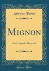 Image for Mignon: Comic Opera In Three Acts (Classic Reprint)