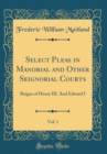 Image for Select Pleas in Manorial and Other Seignorial Courts, Vol. 1: Reigns of Henry III. And Edward I (Classic Reprint)
