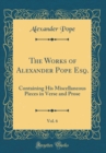 Image for The Works of Alexander Pope Esq., Vol. 6: Containing His Miscellaneous Pieces in Verse and Prose (Classic Reprint)