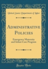 Image for Administrative Policies: Emergency Maternity and Infant Care Program (Classic Reprint)