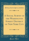 Image for A Social Survey of the Washington Street District of New York City (Classic Reprint)