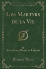 Image for Les Martyrs de la Vie (Classic Reprint)