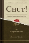 Image for Chut!: Comedie-Vaudeville en Deux Actes (Classic Reprint)