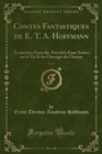 Image for Contes Fantastiques de E. T. A. Hoffmann, Vol. 1: Traduction Nouvelle, Precedee d&#39;une Notice sur la Vie Et les Ouvrages de l&#39;Auteur (Classic Reprint)
