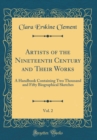 Image for Artists of the Nineteenth Century and Their Works, Vol. 2: A Handbook Containing Two Thousand and Fifty Biographical Sketches (Classic Reprint)
