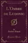 Image for L&#39;Ombre de Ludovic (Classic Reprint)