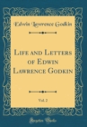 Image for Life and Letters of Edwin Lawrence Godkin, Vol. 2 (Classic Reprint)
