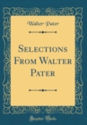 Image for Selections From Walter Pater (Classic Reprint)