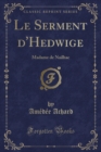 Image for Le Serment d&#39;Hedwige: Madame de Nailhac (Classic Reprint)