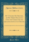 Image for M. T. Cicero De Oratore, or His Three Dialogues Upon the Character and Qualifications of an Orator: Translated Into English, With Notes Historical and Explanatory (Classic Reprint)