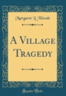 Image for A Village Tragedy (Classic Reprint)