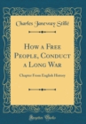Image for How a Free People, Conduct a Long War: Chapter From English History (Classic Reprint)