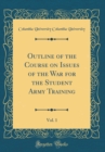 Image for Outline of the Course on Issues of the War for the Student Army Training, Vol. 1 (Classic Reprint)