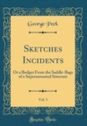 Image for Sketches Incidents, Vol. 1: Or a Budget From the Saddle-Bags of a Superannuated Itinerant (Classic Reprint)
