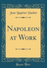 Image for Napoleon at Work (Classic Reprint)