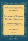 Image for Memoir of William Ellery Channing, Vol. 3 of 3: With Extracts From His Correspondence and Manuscripts (Classic Reprint)