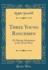 Image for Three Young Ranchmen: Or Daring Adventures in the Great West (Classic Reprint)