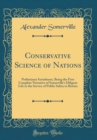 Image for Conservative Science of Nations: Preliminary Instalment, Being the First Complete Narrative of Somerville&#39;s Diligent Life in the Service of Public Safety in Britain (Classic Reprint)