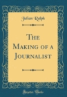 Image for The Making of a Journalist (Classic Reprint)