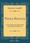 Image for Nova Scotia: In Its Historical, Mercantile and Industrial Relations (Classic Reprint)