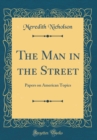 Image for The Man in the Street: Papers on American Topics (Classic Reprint)