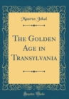 Image for The Golden Age in Transylvania (Classic Reprint)