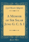 Image for A Memoir of Sir Salar Jung G. C. S. I (Classic Reprint)